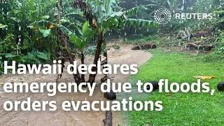 Hawaii declares emergency due to floods, orders evacuations