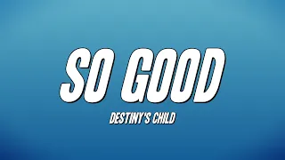 Destiny’s Child - So Good (Lyrics)