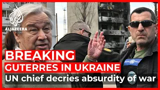 ‘War is an absurdity in 21st century’: UN’s Guterres in Ukraine