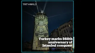 Light shows held to mark the 568th anniversary of the conquest of Istanbul