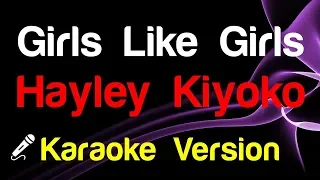 🎤 Hayley Kiyoko - Girls Like Girls (Karaoke) - King Of Karaoke