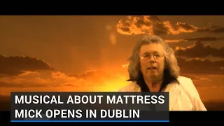 Musical about Mattress Mick opens in Dublin