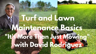 Turf and Lawn Basics. "It's More Than Just Mowing"  With David Rodriguez *Webinar Series*