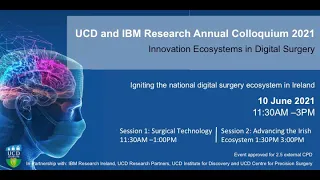 Igniting the Digital Surgery Ecosystem in Ireland at the UCD-IBM Research Annual Colloquium Part 1
