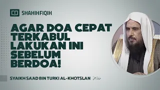 [RAHASIA DOA CEPAT DIKABULKAN] lakukan ini sebelum berdoa! - Syaikh Sa'ad bin Turki Al-Khotslan #doa