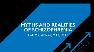 Myths and Realities of Schizophrenia: Erik Messamore, M.D., Ph.D.