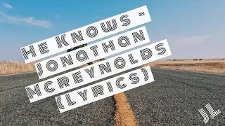 He Knows - Jonathan Mcreynolds (Lyrics)