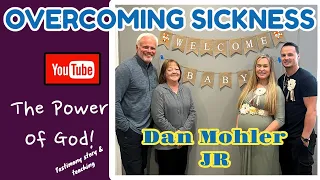 Dan Mohler JR - Overcoming Sickness-Amazing Story (The Power of God!)