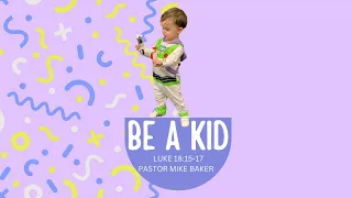 Be a Kid - Luke 18:15-17