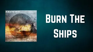 Blacktop Mojo - Burn The Ships (Lyrics)