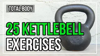 25 MUST-DO Kettlebell Exercises | Total Body Form Head to Toe