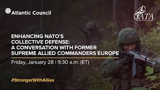 Enhancing NATO’s Collective Defense: A Conversation with Former Supreme Allied Commanders Europe