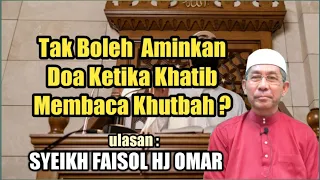 Betulkah Tak Boleh Aminkan Doa Ketika Khatib Membaca Khutbah ??? | SYEIKH FAISOL HJ OMAR