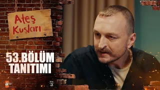 Ateş Kuşları 53. Bölüm Tanıtımı 🔥🕊