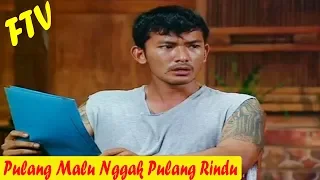 FTV 2018 - Pulang Malu Nggak Pulang Rindu - Rio Dewanto, Prisia Nasution