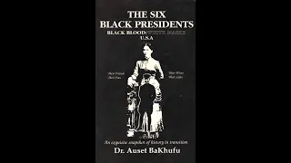 The Six Black Presidents: Black Blood: White Masks U.S.A. by Dr. Auset BaKhufu Part 3