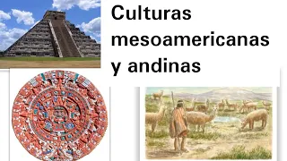 Ubicación temporal y espacial de las culturas mesoamericana y andina - Historia