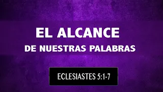 EL ALCANCE DE NUESTRAS PALABRAS (007 ECLESIASTES 5:1-7)  KLEVER CARRASCO CALVARY CHAPEL