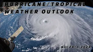 Hurricane/Tropical Weather Outlook May 24th, 2024