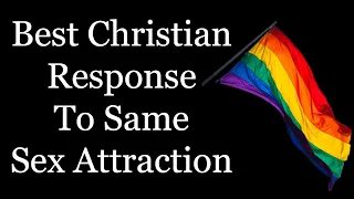 The Best Christian Response To Same Sex Attraction