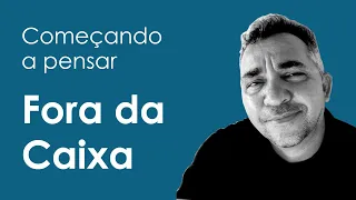 Experiências: Começando a pensar Fora da Caixa