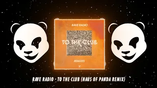 Rave Radio  - To The Club (Haus of Panda Remix)