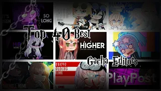 🍿Top 40 Best Gacha Editors // Gacha Life/Gacha Club //🍿