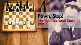 Pawn, Stop!, Mikhail Botvinnik vs Isaak Mazel (1931)