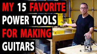 My 15 Favorite Power Tools For Making Guitars