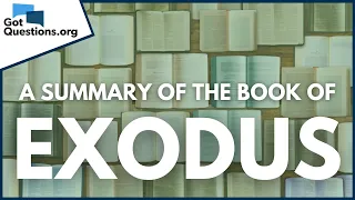 A Summary of the Book of Exodus | GotQuestions.org