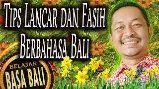 Belajar Bahasa - Basa Bali 21: Tips Lancar dan Fasih Berbahasa Bali