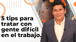 5 tips para tratar con gente difícil en el trabajo | Dr. César Lozano.