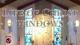 The "Life of Christ" Windows