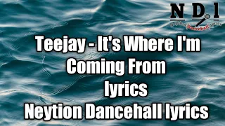 Teejay - It's Where I'm Coming From (lyrics) [Neytion Dancehall lyrics]