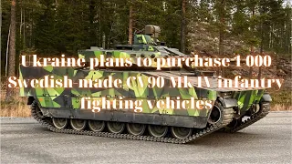 Ukraine plans to purchase 1 000 Swedish-made CV90 Mk IV infantry fighting vehicles