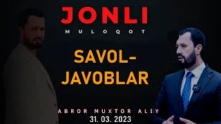 #JONLI ● Jonli muloqot savol-javoblar 31.03.2023  © Abror Muxtor Aliy