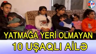 Yatmağa yer tapmayan 10 uşaqlı ailə: “Sayı əvvəlcədən planlamışdıq”