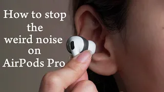 How to Stop the Weird Noise on AirPods Pro