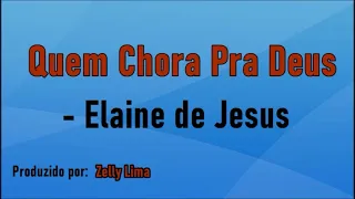 Quem Chora Pra Deus - Elaine de Jesus playback com letra