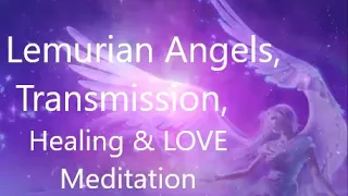 Lemurian Angels 💗Transmission/Calm, Stress Relief, Sleep, Healing & LOVE Meditation Frequency Music