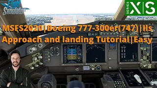 MSFS2020: Boeing 777-300er (747) | ILS Approach and landing Tutorial | Easy, Xbox & PC