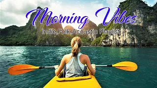 Morning Vibes - Positive Feelings and Energy ~ Indie,Folk,Acoustic Playlist