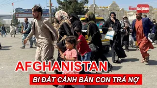 Bi đát cảnh bán con trả nợ ở Afghanistan | Báo Người Lao Động