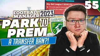 Park To Prem FM23 | Episode 55 - We Have A Transfer Ban... | Football Manager 2023