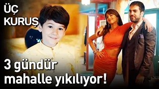 Üç Kuruş | 3 Gündür Mahalle Yıkılıyor! ✨✨