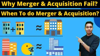 Why Mergers and Acquisitions Fail | When To Do Merger and Acquisition