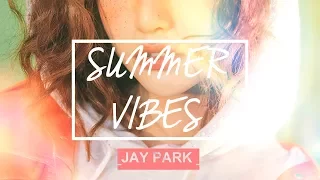 [PLAYLIST ] JAY PARK's Best Summer Vibes Songs ☀ || 2017