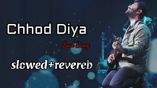 Chhod Diya (slowed+reverb) arjit sing official song