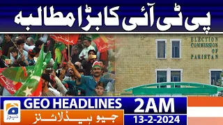 Geo News Headlines 2 AM | PTI's big demand | 13 February 2024