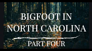 BIGFOOT IN NORTH CAROLINA - PART FOUR